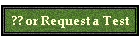 ?? or Request a Test